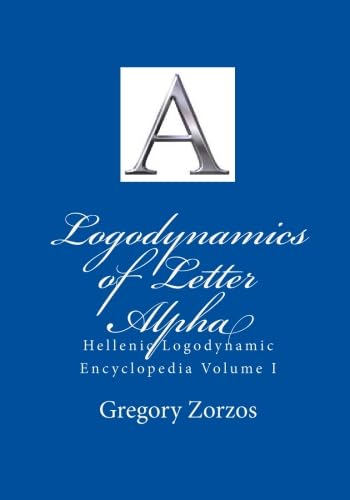 9781449973001: Logodynamics of Letter Alpha: Hellenic Logodynamic Encyclopedia Volume I