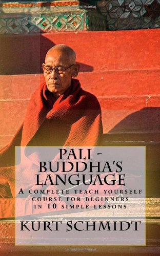 Pali - Buddha's Language: A complete teach yourself course for beginners in 10 simple lessons - Schmidt, Kurt