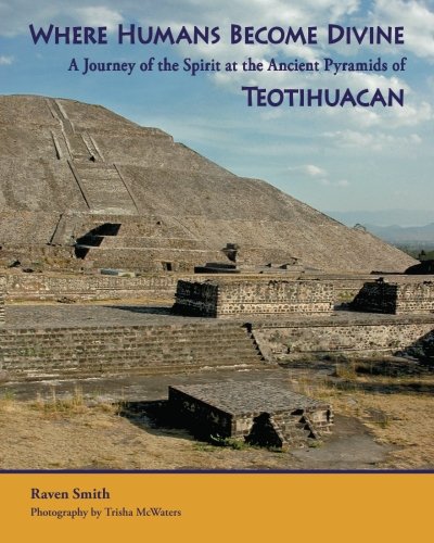 Stock image for Where Humans Become Divine: A Journey of the Spirit at the Ancient Pyramids of Teotihuacan for sale by HPB-Diamond