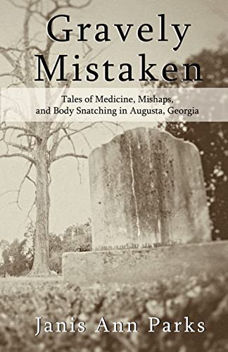 Beispielbild fr Gravely Mistaken: Tales of Medicine, Mishaps and Body Snatching in Augusta, Georgia zum Verkauf von Decluttr