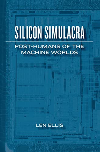 9781449980863: Silicon Simulacra: Post-humans of the Machine Worlds
