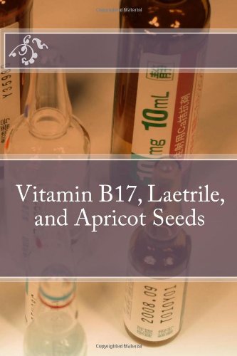 Vitamin B17, Laetrile, and Apricot Seeds (9781449983895) by Alternative Medicine