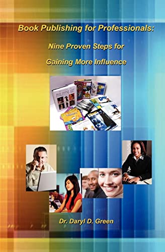 Stock image for Book Publishing for Professionals: Nine Proven Steps for Gaining More Influence for sale by THE SAINT BOOKSTORE