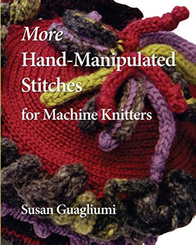 Stock image for More Hand Manipulated Stitches for Machine Knitters for sale by Front Cover Books