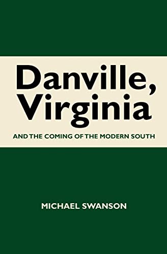 Stock image for Danville, Virginia: And The Coming Of The Modern South for sale by SecondSale