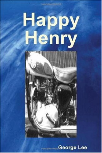 Happy Henry: Retarded lad, ancient mentor and elderly motorcycle cause chaos (9781449991807) by Lee, George