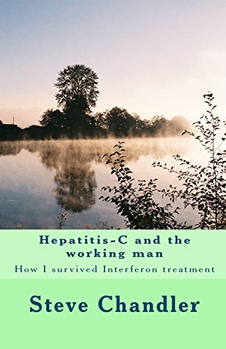 Hepatitis-C and the working man: How I survived Interferon treatment (9781449994518) by Chandler, Steve