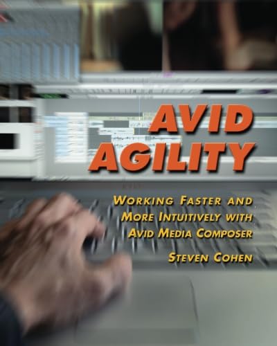 9781449998929: Avid Agility: Working Faster and More Intuitively with Avid Media Composer