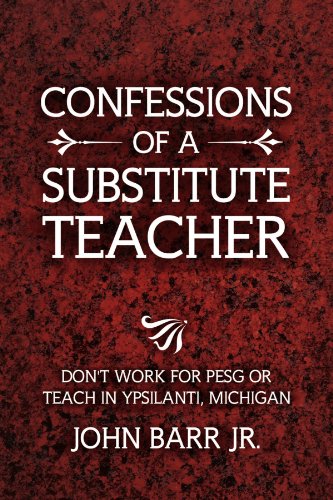 Stock image for Confessions of a Substitute Teacher: Don't Work for PESG or Teach in Ypsilanti, Michigan for sale by A Squared Books (Don Dewhirst)