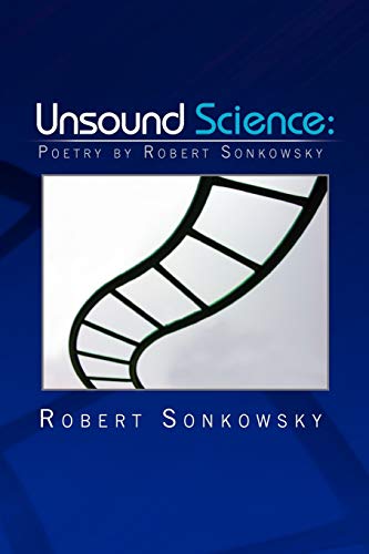 Imagen de archivo de Unsound Science: Poetry by Robert Sonkowsky a la venta por Lucky's Textbooks