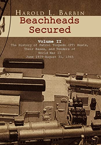9781450008396: Beachheads Secured: The History of Patrol Torpedo (Pt) Boats, Their Bases, and Tenders of World War II June 1939 august 31, 1945: 2