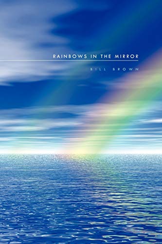 Rainbows in the Mirror (9781450008624) by Brown, Bill
