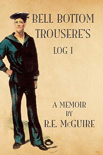 Bell Bottom Trousere's - Log I (9781450012591) by McGuire, R.E.