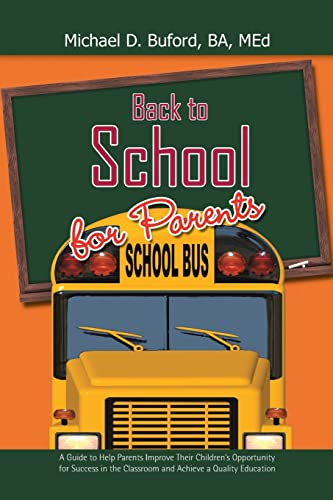 Stock image for Back to School for Parents: A Guide to Help Parents Improve Their Children's Opportunity for Success in the Classroom and Achieve a Quality Education for sale by Lucky's Textbooks