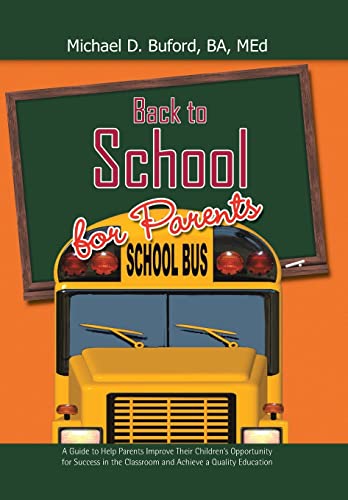 Stock image for Back to School for Parents: A Guide to Help Parents Improve Their Children's Opportunity for Success in the Classroom and Achieve a Quality Education for sale by THE SAINT BOOKSTORE