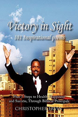 9781450021401: Victory In Sight 101 Inspirational Poems: Plus-7 Steps to Health, Happiness and Success Through Biblical Principals