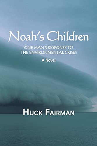 Stock image for Noah's Children: One Man's Response to the Environmental Crises a Novel for sale by Chiron Media