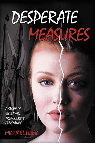 9781450030922: DESPERATE MEASURES: A Story of Betrayal, Treachery, and Adventure
