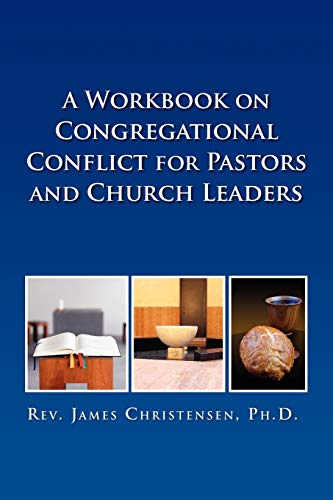 A Workbook on Congregational Conflict for Pastors and Church Leaders (9781450030960) by Christensen PH D, James