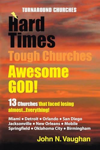 Hard Time Tough Churches Awesome God!: 13 Churches that faced losing almost...Everything! (9781450036092) by Vaughan, John N