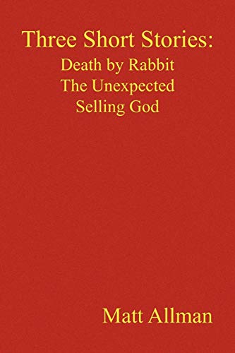 Stock image for Three Short Stories: Death by Rabbit The Unexpected Selling God: Death by Rabbit, The Unexpected, Selling God for sale by Lucky's Textbooks