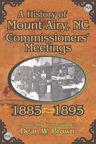 Stock image for A History of the Mount Airy, N. C. Commissioners' Meetings 1885-1895 for sale by Ergodebooks