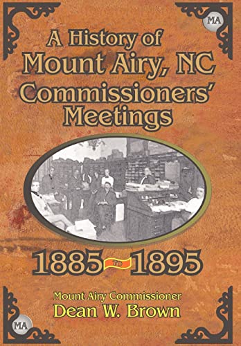 Imagen de archivo de A History of the Mount Airy, N. C. Commissioners' Meetings 1885-1895 a la venta por Lucky's Textbooks