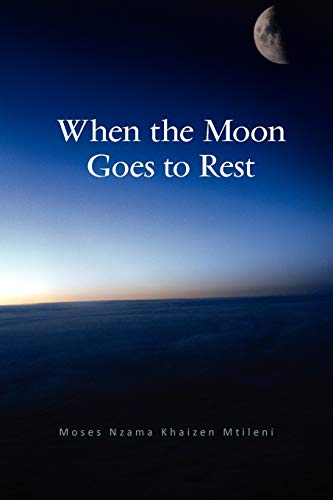 When the Moon Goes to Rest - Moses Nzama Khaizen Mtileni
