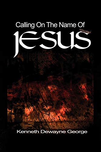 Calling On The Name Of Jesus (9781450052085) by George, Kenneth D.