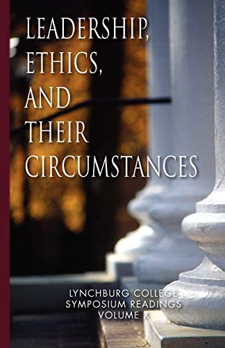 Stock image for Leadership, Ethics, and Their Circumstances : Lynchburg College Symposium Readings Third Editionvolume X for sale by Better World Books