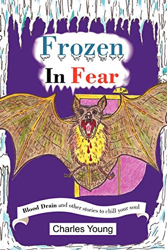 Frozen in Fear: Blood Drain and other stories to chill your soul (9781450056113) by Young, Charles