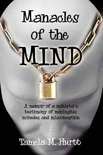 Imagen de archivo de Manacles of the Mind: A memoir of a minister's testimony of meningitis, miracles, and misconception a la venta por Lucky's Textbooks
