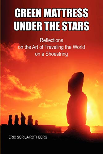 Imagen de archivo de Green Mattress Under the Stars: Reflections on the Art of Traveling the World on a Shoestring a la venta por Phatpocket Limited