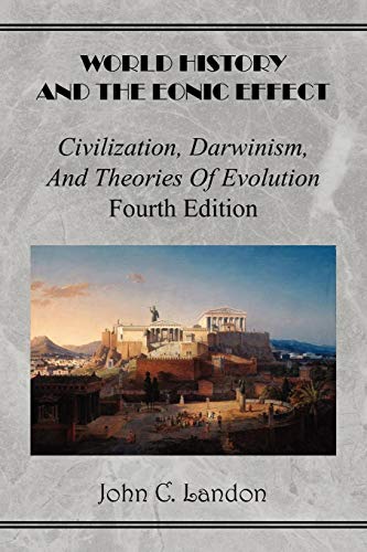 Beispielbild fr World History And the Eonic Effect Civilization, Darwinism, and Theories of Evolution Fourth Edition zum Verkauf von PBShop.store US