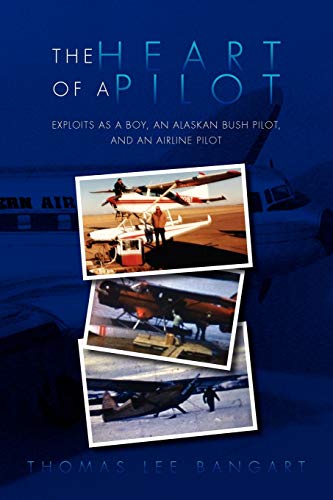 Stock image for The Heart of a Pilot: Exploits as a Boy, an Alaskan Bush Pilot, and an Airline Pilot for sale by Chiron Media