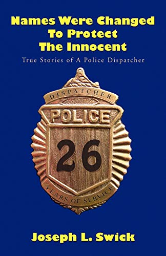 9781450061810: Names Were Changed to Protect the Innocent: True Stories of a Police Dispatcher