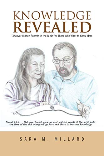 Knowledge Revealed: Discover Hidden Secrets in the Bible For Those Who Want to Know More - Sara M. Millard