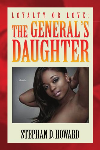 Loyalty Or Love:The General's Daughter - Stephan D Howard