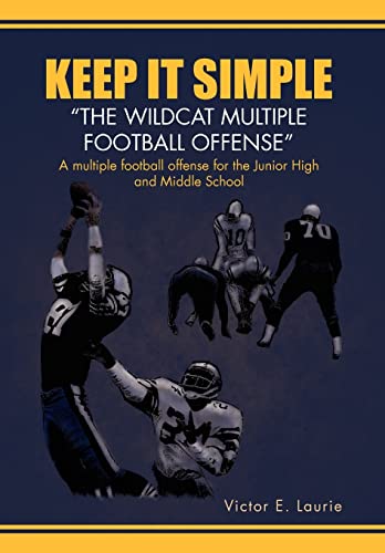 Keep It Simple\\'\\'The Wildcat Multiple Football Offense - Laurie, Victor E.
