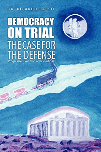 Stock image for DEMOCRACY ON TRIAL: THE CASE FOR THE DEFENSE(Progressive Evolution or Revolution) for sale by Wonder Book