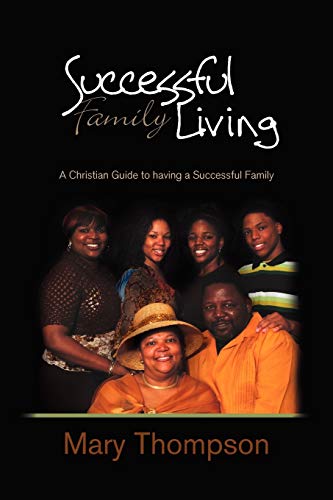 Successful Family Living: A Christian Guide to having a Successful Family (9781450070706) by Thompson, Mary