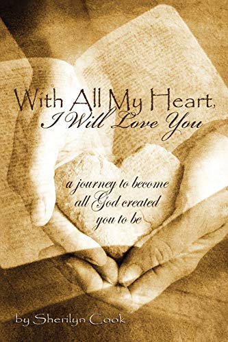 9781450083102: With All My Heart, I Will Love You: A journey to become all God created you to be.