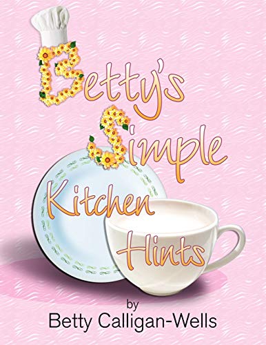 Betty's Simple Kitchen Hints - Betty Calligan-Wells