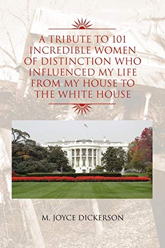 9781450094504: A Tribute to 101 Incredible Women of Distinction Who Influenced My Life From My House to the White House