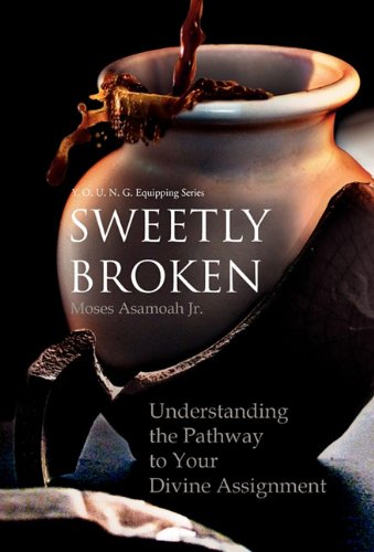 9781450096805: Sweetly Broken: Understanding the Pathway to Your Divine Assignment