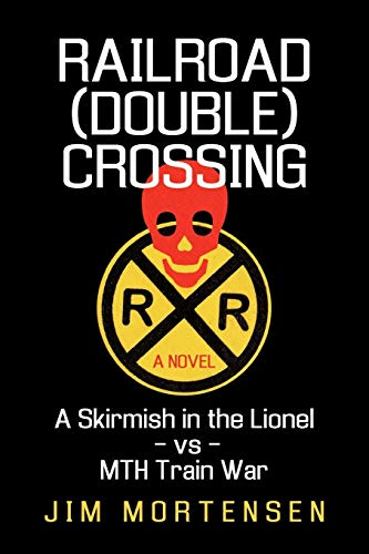 9781450201209: Railroad (Double) Crossing: A novel: A Skirmish in the Lionel -vs- MTH Train War