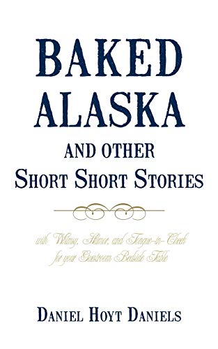 Stock image for Baked Alaska and Other Short Short Stories: with Whimsy, Humor, and Tongue-in-Cheek for your Guestroom Bedside Table for sale by SecondSale
