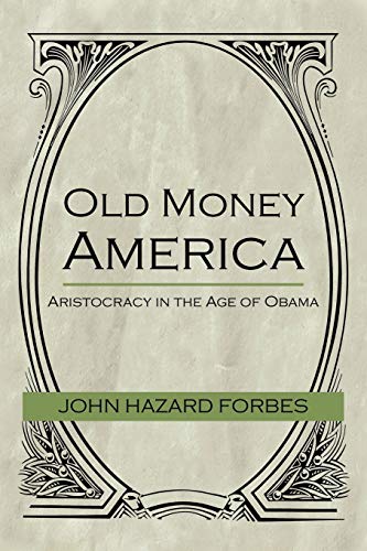 Imagen de archivo de Old Money America: Aristocracy in the Age of Obama a la venta por HPB-Red