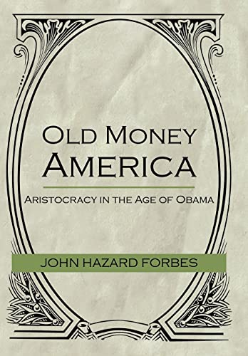 Imagen de archivo de Old Money America: Aristocracy in the Age of Obama a la venta por Lakeside Books