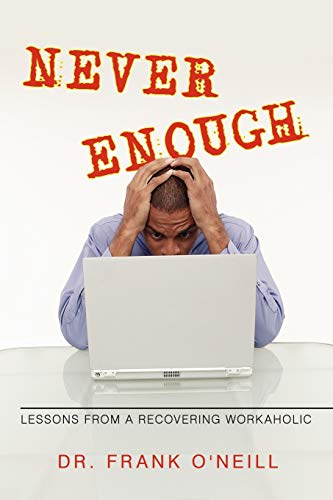 Stock image for Never Enough : Lessons from a Recovering Workaholic for sale by Better World Books